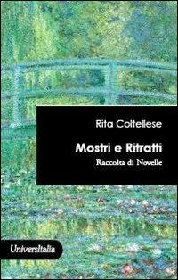 Mostri e ritratti. Raccolta di 24 novelle - Rita Coltellese - Libro Universitalia 2011 | Libraccio.it