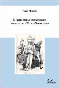 L' Italia nella storiografia inglese dell'Otto-Novecento - Fabio Matassa - Libro Universitalia 2011 | Libraccio.it