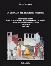La cronaca del Trecento italiano 1326-1350. Vol. 2: Giorno per giorno l'Italia di Petrarca, Boccaccio e Cola di Rienzo sullo sfondo della morte nera. - Carlo Ciucciovino - Libro Universitalia 2011 | Libraccio.it