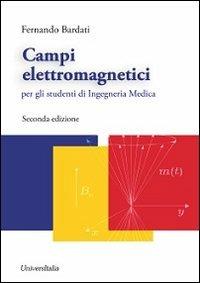 Campi elettromagnetici. Per gli studenti di ingegneria medica - Fernando Bardati - Libro Universitalia 2011 | Libraccio.it