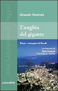 L' unghia del gigante. Diario e immagini dal Brasile con interventi di Vera Lúcia de Oliveira e Fabio Pierangeli - Alessandro Mantovani - Libro Universitalia 2011, Area letteratura di viaggio | Libraccio.it