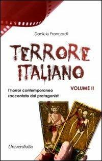 Terrore italiano. Vol. 2: L'horror contemporaneo raccontato dai protagonisti. - Daniele Francardi - Libro Universitalia 2011, Horror Project | Libraccio.it