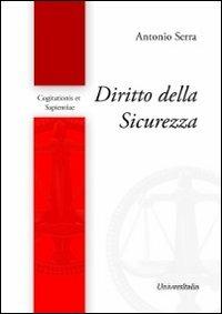 Diritto della sicurezza - Antonio Serra - Libro Universitalia 2011, Cogitationis et sapientae | Libraccio.it