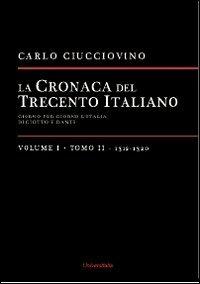 La cronaca del Trecento italiano. Giorno dopo giorno l'Italia di Giotto e di Dante. Vol. 1\2: 1312-1320. - Carlo Ciucciovino - Libro Universitalia 2012 | Libraccio.it