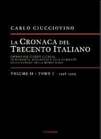 La cronaca del Trecento italiano. Giorno dopo giorno l'Italia di Petrarca, Boccaccio e Cola di Rienzo, sullo sfondo della morte nera. Vol. 2\1: 1326-1333. - Carlo Ciucciovino - Libro Universitalia 2012 | Libraccio.it