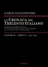 La cronaca del trecento italiano. Giorno dopo giorno l'Italia di Petrarca, Boccaccio e Cola di Rienzo, sullo sfondo della morte nera. Vol. 2\2: 1334-1342. - Carlo Ciucciovino - Libro Universitalia 2012 | Libraccio.it