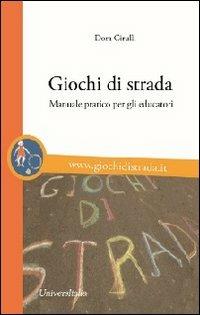 Giochi di strada. Manuale pratico per gli educatori - Dora Cirulli - Libro Universitalia 2012 | Libraccio.it
