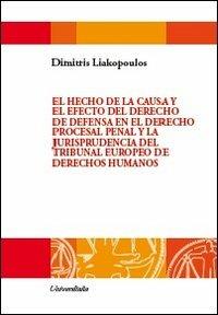 El hecho de la causa y el efecto del derecho de defensa en el derecho procesal penal y la jurisprudentia del tribunal europeo de derechos humanos - Dimitris Liakopoulos - Libro Universitalia 2012, Cogitationis et sapientae | Libraccio.it