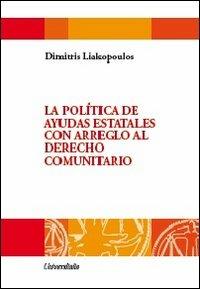 La politica de ayudas estatales con arreglo al Derecho comunitario - Dimitris Liakopoulos - Libro Universitalia 2012, Cogitationis et sapientae | Libraccio.it