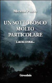 Un sottobosco molto particolare e altre storie... - Michele Pusino - Libro Universitalia 2012, Horror Project | Libraccio.it