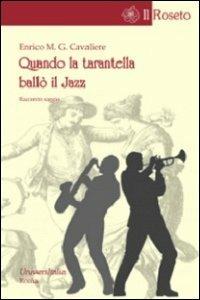Quando la tarantella ballò il jazz - Enrico M. Cavaliere - Libro Universitalia 2012, Il roseto | Libraccio.it