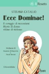 Ecce Dominae! Il coraggio di raccontarsi. Storie di donne vittime di violenze