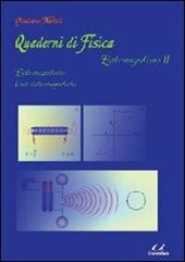 Quaderni di fisica. Elettromagnetismo. Vol. 2: Elettromagnetismo, onde elettromagnetiche.