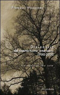 Dizionario del cinema horror americano 1980-2000 - Francesco Massaccesi - Libro Universitalia 2012, Horror Project | Libraccio.it