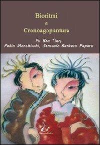Bioritmi e cronoagopuntura - Bao Tian Fu, Fabio Menchicchi, Samuele Barbaro Paparo - Libro Universitalia 2013, Scienza & cultura | Libraccio.it
