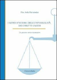 I modi d'essere dell'Universitalità dei diritti umani. Un percorso storico-ricostruttivo - Flor Avila Hernández - Libro Universitalia 2012 | Libraccio.it