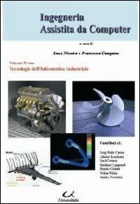 Ingegneria assistita dal computer. Vol. 1: Tecnologie dell'informatica industriale.  - Libro Universitalia 2012, Scienza & cultura | Libraccio.it