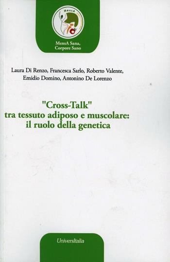«Cross-talk» tra tessuto adiposo e muscolare. Il ruolo della genetica  - Libro Universitalia 2012 | Libraccio.it