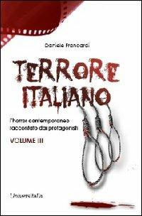 Terrore italiano. Vol. 3: L'horror contemporaneo raccontato dai protagonisti. - Daniele Francardi - Libro Universitalia 2012, Horror Project | Libraccio.it