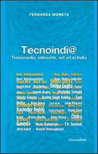 Tecnoindi@. Transmedia, videoarte, net art in India - Fernanda Moneta - Libro Universitalia 2012 | Libraccio.it