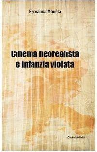 Cinema neorealista e infanzia violata - Fernanda Moneta - Libro Universitalia 2012 | Libraccio.it