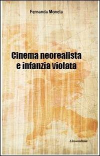 Cinema neorealista e infanzia violata - Fernanda Moneta - Libro Universitalia 2012 | Libraccio.it