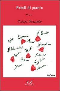 Petali di parole - Tiziana Mazzaglia - Libro Universitalia 2013 | Libraccio.it
