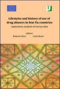 Lifestyles and history of use of drug abusers in four Eu countries. Exploratory analysis of survey data - Roberto Ricci, Carla Ricci - Libro Universitalia 2013 | Libraccio.it
