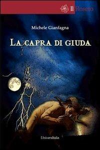 La capra di Giuda - Michele Gianfagna - Libro Universitalia 2013, Il roseto | Libraccio.it