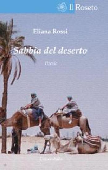 Sabbia del deserto - Eliana Rossi - Libro Universitalia 2013, Il roseto | Libraccio.it