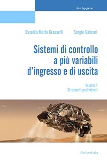 Sistemi di controllo a più variabili d'ingresso e di uscita. Vol. 1: Strumenti preliminari. - Osvaldo Maria Grasselli, Sergio Galeani - Libro Universitalia 2013 | Libraccio.it