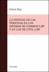 La defenza de las personas en los sistemas de common law y los de civil law - Fabiola Pepe - Libro Universitalia 2013 | Libraccio.it