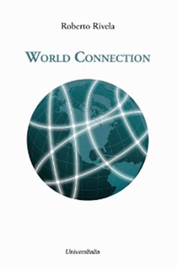 World connection - Roberto Rivela - Libro Universitalia 2013 | Libraccio.it