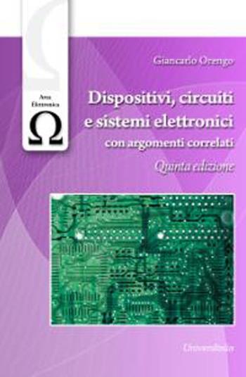 Dispositivi, circuiti e sistemi elettronici con argomenti correlati - Giancarlo Orengo - Libro Universitalia 2013 | Libraccio.it
