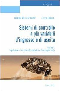 Sistemi di controllo a più variabili d'ingresso e di uscita. Vol. 2: Relazione e inseguimento asintotici e disaccoppiamento. - Osvaldo Maria Grasselli, Sergio Galeani - Libro Universitalia 2013 | Libraccio.it