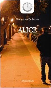 Alice - Gianmarco De Marco - Libro Universitalia 2013, I diari della notte | Libraccio.it