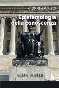Epistemiologia della conoscenza - Maurizio Gionni - Libro Universitalia 2013 | Libraccio.it
