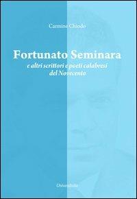 Fortunato Seminara e altri scrittori e poeti calabresi del Novecento - Carmine Chiodo - Libro Universitalia 2014 | Libraccio.it