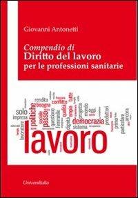 Compendio di diritto del lavoro per le professioni sanitarie - Giovanni Antonetti - Libro Universitalia 2013 | Libraccio.it