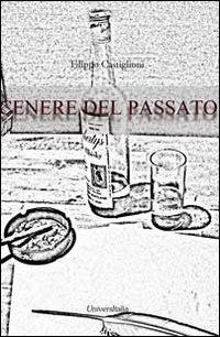 Cenere del passato - Filippo Castiglioni - Libro Universitalia 2013 | Libraccio.it