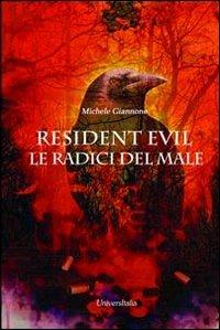 Resident Evil. Le radici del male - Michele Giannone - Libro Universitalia 2013 | Libraccio.it