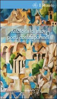 Antologia di nuovi poeti contemporanei. Concorso di poesia e narrativa inedite  - Libro Universitalia 2013, Il roseto | Libraccio.it