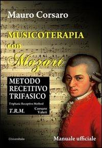 Musicoterapia con Mozart. Metodo recettivo trifasico. Ediz. italiana e inglese - Mauro Corsaro - Libro Universitalia 2013 | Libraccio.it