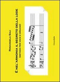 È nell'armonia il segreto della lode (metodo per voce e organo) - Rosangela Sali - Libro Universitalia 2013 | Libraccio.it