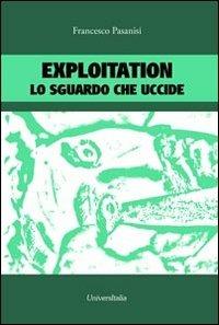 Exploitation. Lo sguardo che uccide - Francesco Pasanisi - Libro Universitalia 2013, Horror Project | Libraccio.it