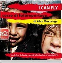 I can fly - Alex Mezzenga - Libro Universitalia 2013, Corso di fotoreportage | Libraccio.it