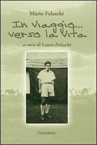 In viaggio verso la vita  - Libro Universitalia 2013 | Libraccio.it