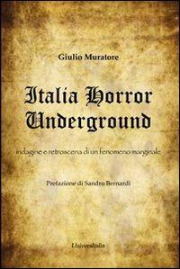 Italia horror underground. Indagine e retroscena di un fenomeno marginale - Giulio Muratore - Libro Universitalia 2013, Horror Project | Libraccio.it