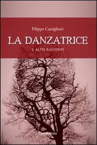 La danzatrice e altri racconti - Filippo Castiglioni - Libro Universitalia 2013, I tascabili | Libraccio.it