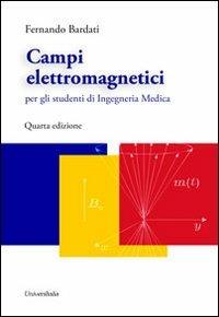 Campi elettromagnetici per gli studenti di ingegneria medica - Fernando Bardati - Libro Universitalia 2013 | Libraccio.it